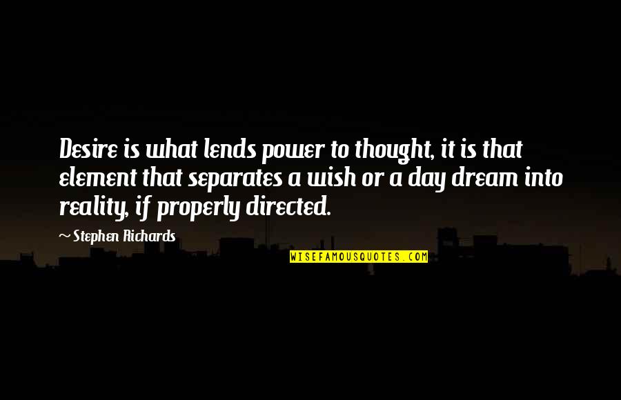 Best Mind Power Quotes By Stephen Richards: Desire is what lends power to thought, it