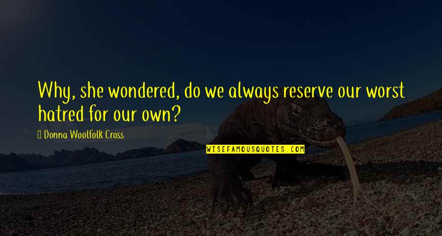 Best Mind Relaxing Quotes By Donna Woolfolk Cross: Why, she wondered, do we always reserve our