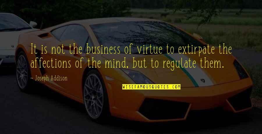 Best Mind Your Own Business Quotes By Joseph Addison: It is not the business of virtue to