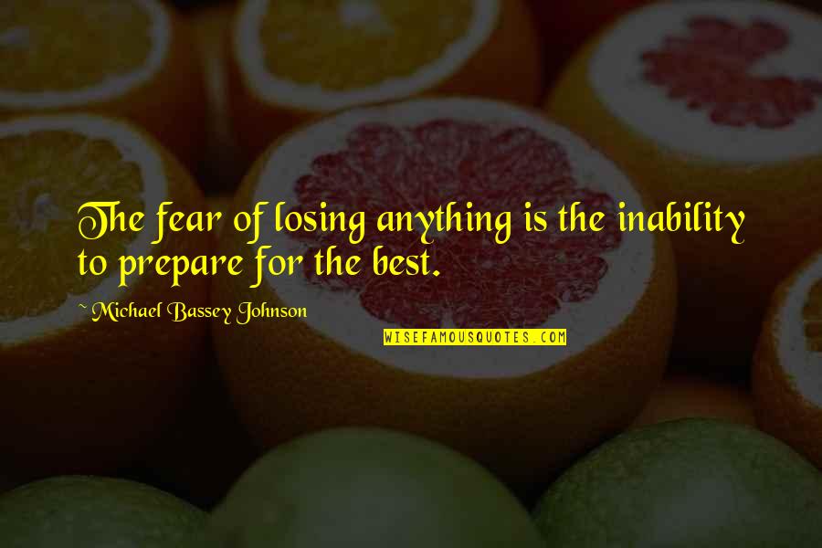 Best Mindset Quotes By Michael Bassey Johnson: The fear of losing anything is the inability