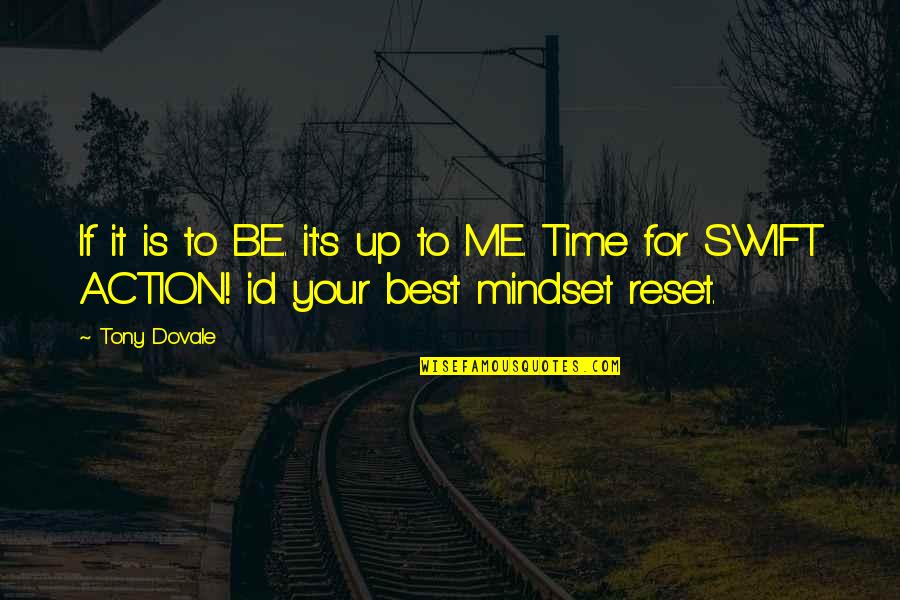 Best Mindset Quotes By Tony Dovale: If it is to BE.. it's up to