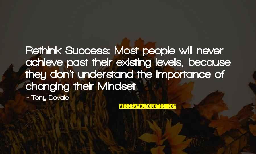 Best Mindset Quotes By Tony Dovale: Rethink Success: Most people will never achieve past