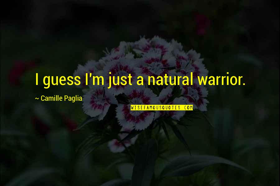 Best Minecraft Quotes By Camille Paglia: I guess I'm just a natural warrior.