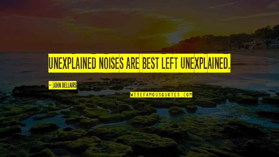 Best Minecraft Quotes By John Bellairs: Unexplained noises are best left unexplained.