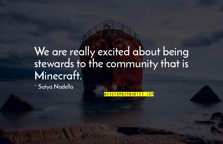 Best Minecraft Quotes By Satya Nadella: We are really excited about being stewards to