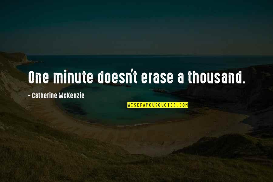 Best Minecraft Youtuber Quotes By Catherine McKenzie: One minute doesn't erase a thousand.