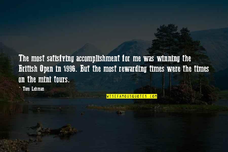 Best Mini Me Quotes By Tom Lehman: The most satisfying accomplishment for me was winning Best Mini Me Quotes By Tom Lehman: The most satisfying accomplishment for me was winning