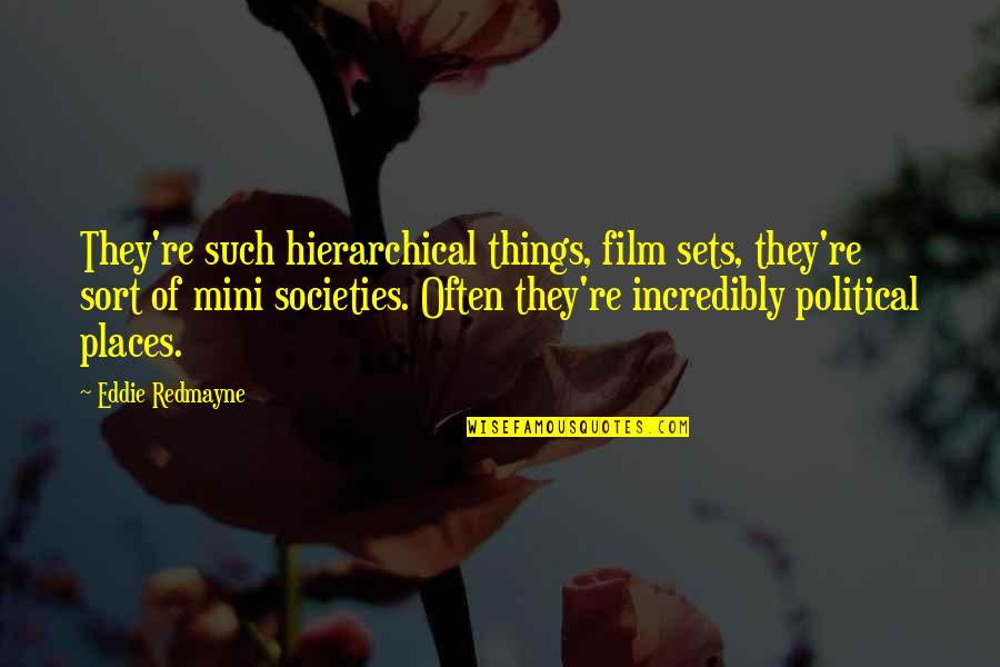 Best Mini Quotes By Eddie Redmayne: They're such hierarchical things, film sets, they're sort