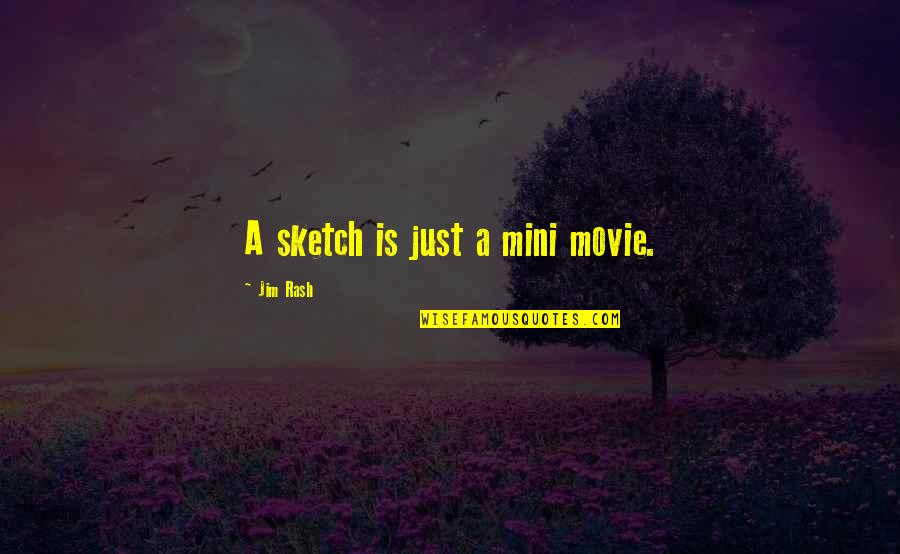 Best Mini Quotes By Jim Rash: A sketch is just a mini movie.