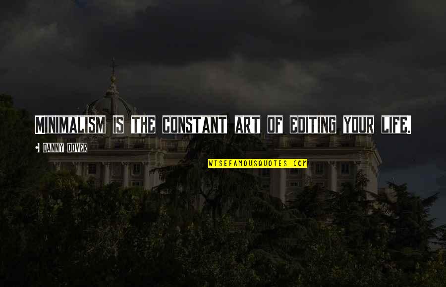 Best Minimalist Quotes By Danny Dover: Minimalism is the constant art of editing your Best Minimalist Quotes By Danny Dover: Minimalism is the constant art of editing your