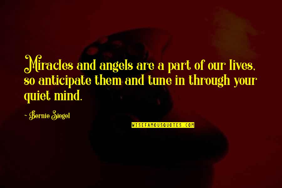 Best Miracle Quotes By Bernie Siegel: Miracles and angels are a part of our