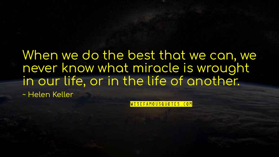 Best Miracle Quotes By Helen Keller: When we do the best that we can,
