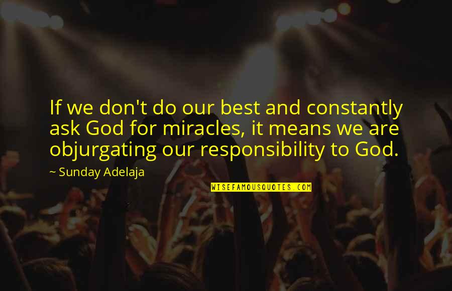 Best Miracle Quotes By Sunday Adelaja: If we don't do our best and constantly