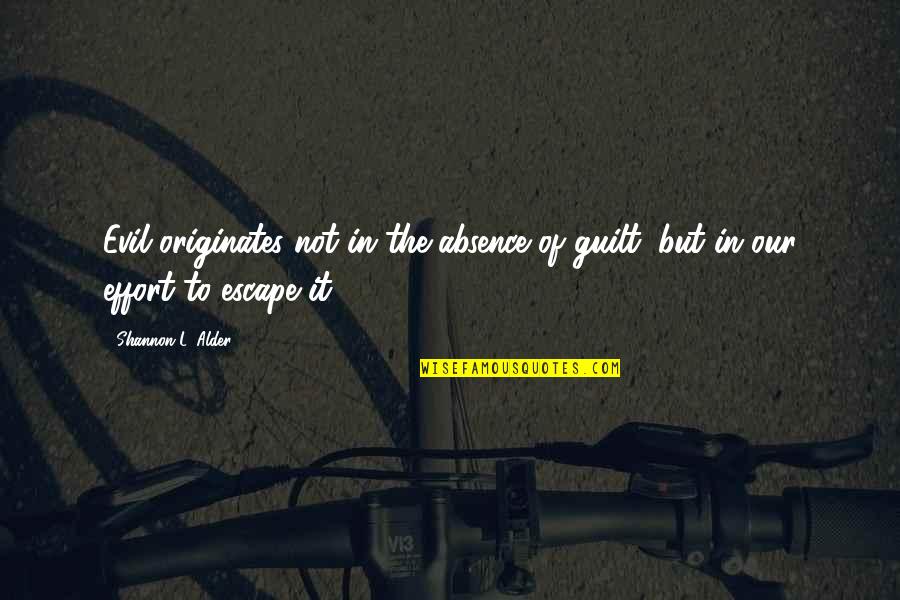 Best Mirage Quotes By Shannon L. Alder: Evil originates not in the absence of guilt; Best Mirage Quotes By Shannon L. Alder: Evil originates not in the absence of guilt;