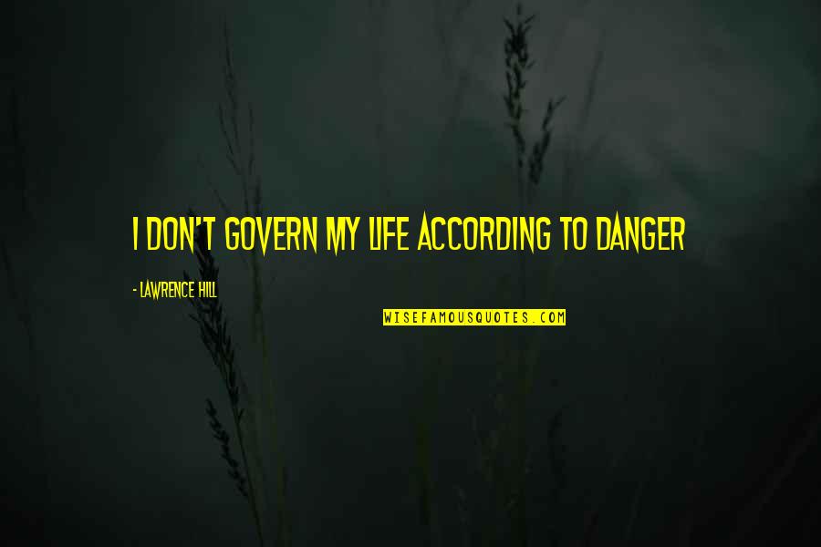 Best Mirror Selfie Quotes By Lawrence Hill: I don't govern my life according to danger Best Mirror Selfie Quotes By Lawrence Hill: I don't govern my life according to danger