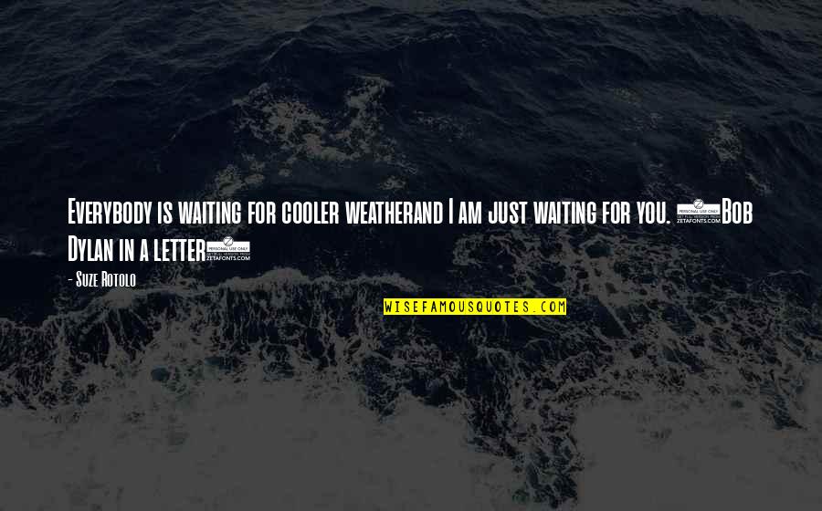 Best Mirror Selfie Quotes By Suze Rotolo: Everybody is waiting for cooler weatherand I am Best Mirror Selfie Quotes By Suze Rotolo: Everybody is waiting for cooler weatherand I am