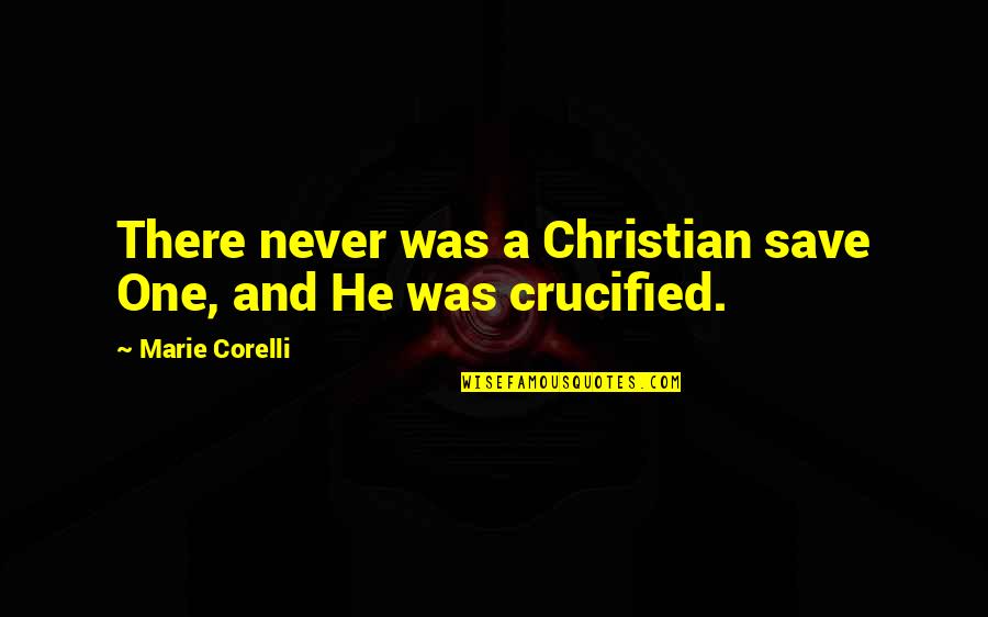 Best Misc Quotes By Marie Corelli: There never was a Christian save One, and