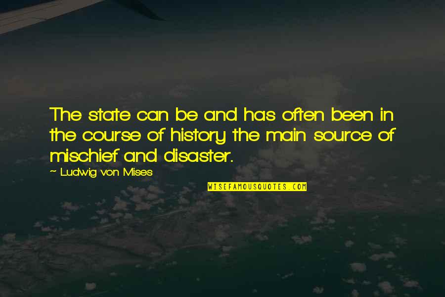 Best Mises Quotes By Ludwig Von Mises: The state can be and has often been