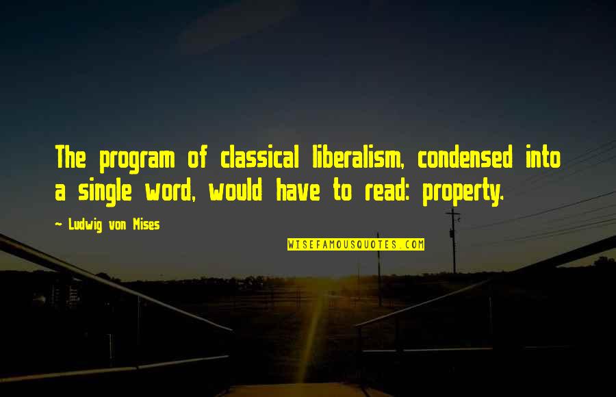 Best Mises Quotes By Ludwig Von Mises: The program of classical liberalism, condensed into a Best Mises Quotes By Ludwig Von Mises: The program of classical liberalism, condensed into a