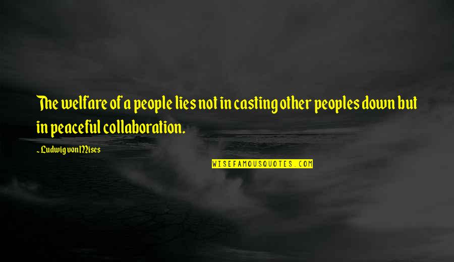 Best Mises Quotes By Ludwig Von Mises: The welfare of a people lies not in Best Mises Quotes By Ludwig Von Mises: The welfare of a people lies not in