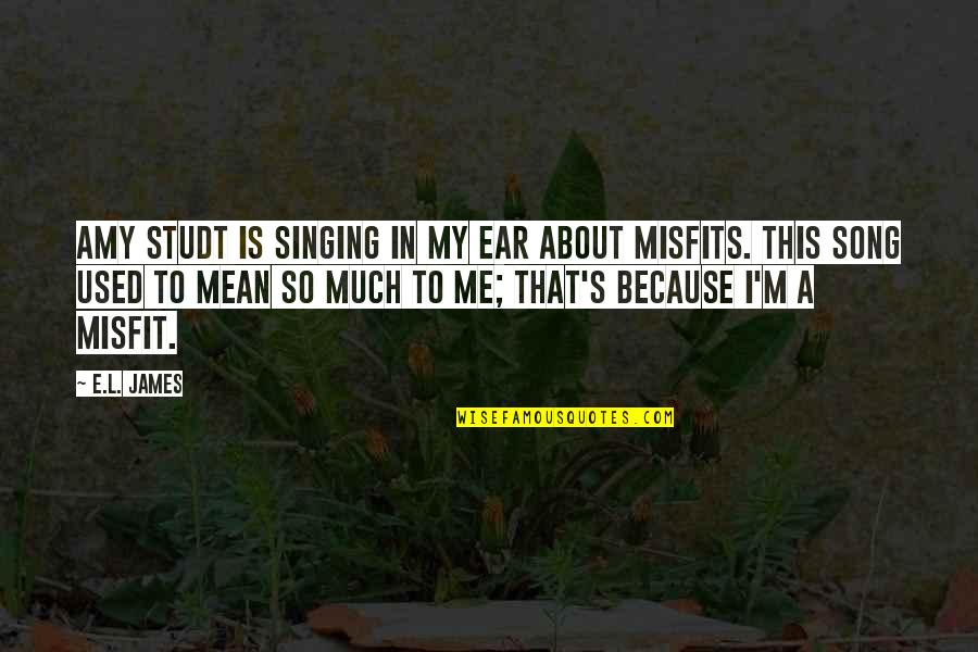 Best Misfits Song Quotes By E.L. James: Amy Studt is singing in my ear about Best Misfits Song Quotes By E.L. James: Amy Studt is singing in my ear about