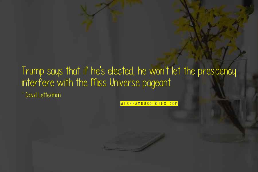 Best Miss Universe Quotes By David Letterman: Trump says that if he's elected, he won't Best Miss Universe Quotes By David Letterman: Trump says that if he's elected, he won't