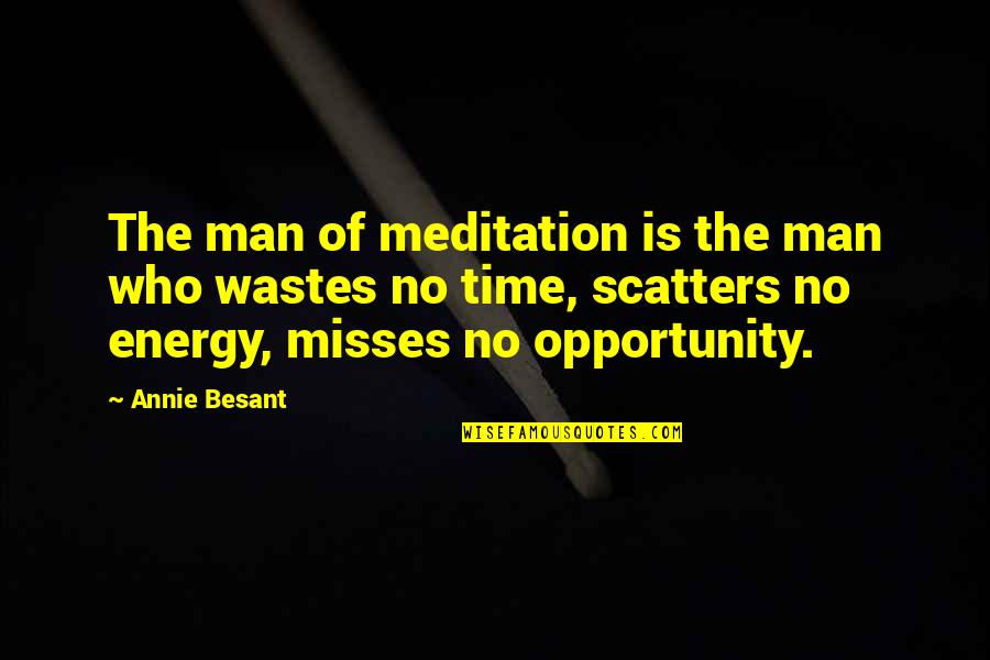 Best Misses Quotes By Annie Besant: The man of meditation is the man who
