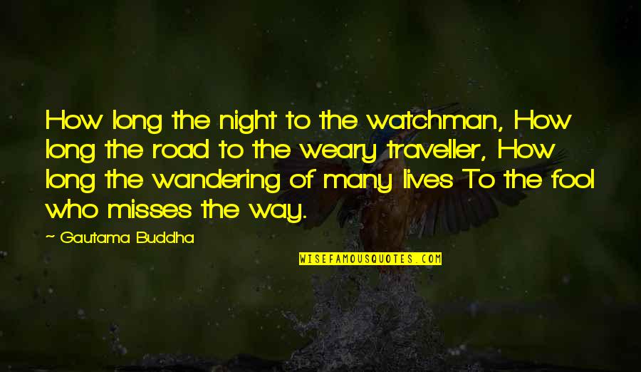 Best Misses Quotes By Gautama Buddha: How long the night to the watchman, How