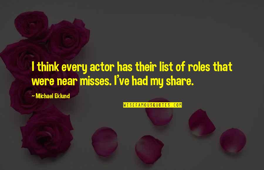 Best Misses Quotes By Michael Eklund: I think every actor has their list of