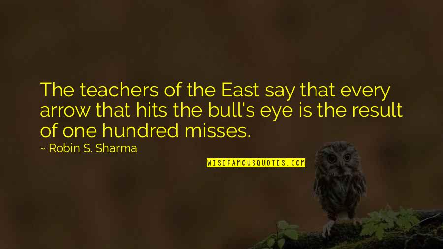 Best Misses Quotes By Robin S. Sharma: The teachers of the East say that every