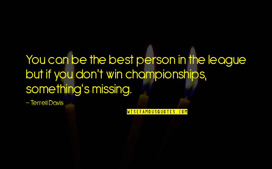 Best Missing You Quotes By Terrell Davis: You can be the best person in the