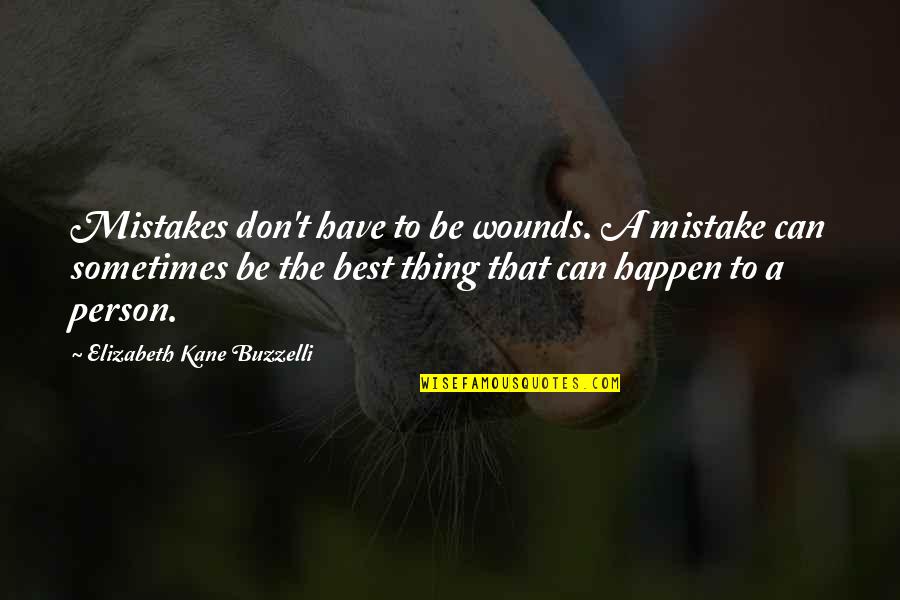 Best Mistake Quotes By Elizabeth Kane Buzzelli: Mistakes don't have to be wounds. A mistake Best Mistake Quotes By Elizabeth Kane Buzzelli: Mistakes don't have to be wounds. A mistake