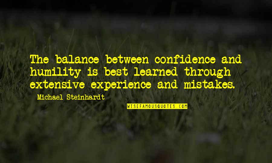 Best Mistake Quotes By Michael Steinhardt: The balance between confidence and humility is best Best Mistake Quotes By Michael Steinhardt: The balance between confidence and humility is best