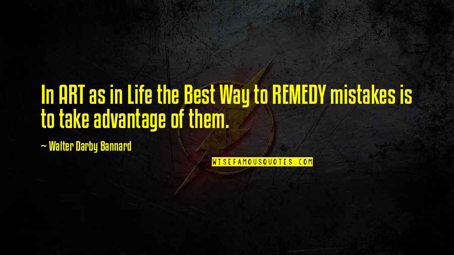Best Mistake Quotes By Walter Darby Bannard: In ART as in Life the Best Way Best Mistake Quotes By Walter Darby Bannard: In ART as in Life the Best Way