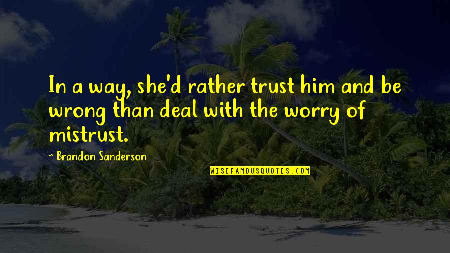 Best Mistrust Quotes By Brandon Sanderson: In a way, she'd rather trust him and