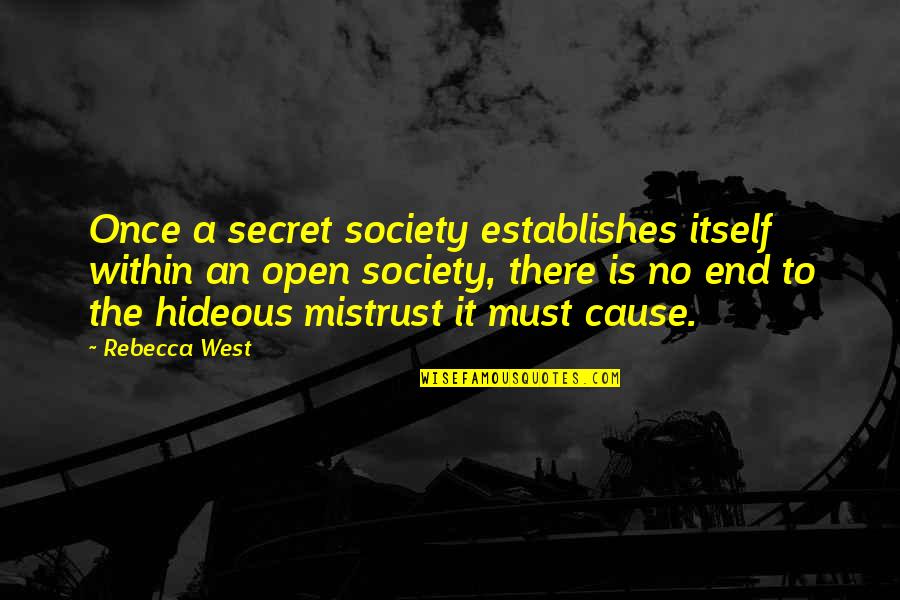 Best Mistrust Quotes By Rebecca West: Once a secret society establishes itself within an