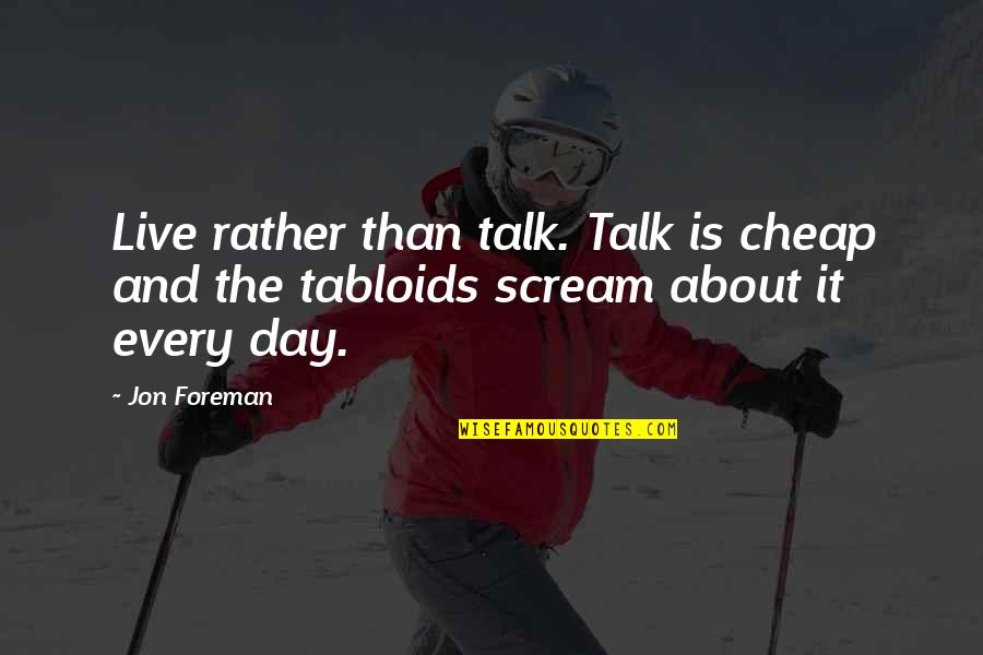 Best Mlp Quotes By Jon Foreman: Live rather than talk. Talk is cheap and