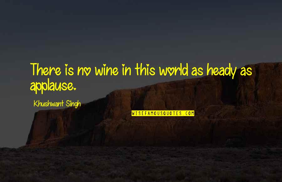 Best Mlp Quotes By Khushwant Singh: There is no wine in this world as