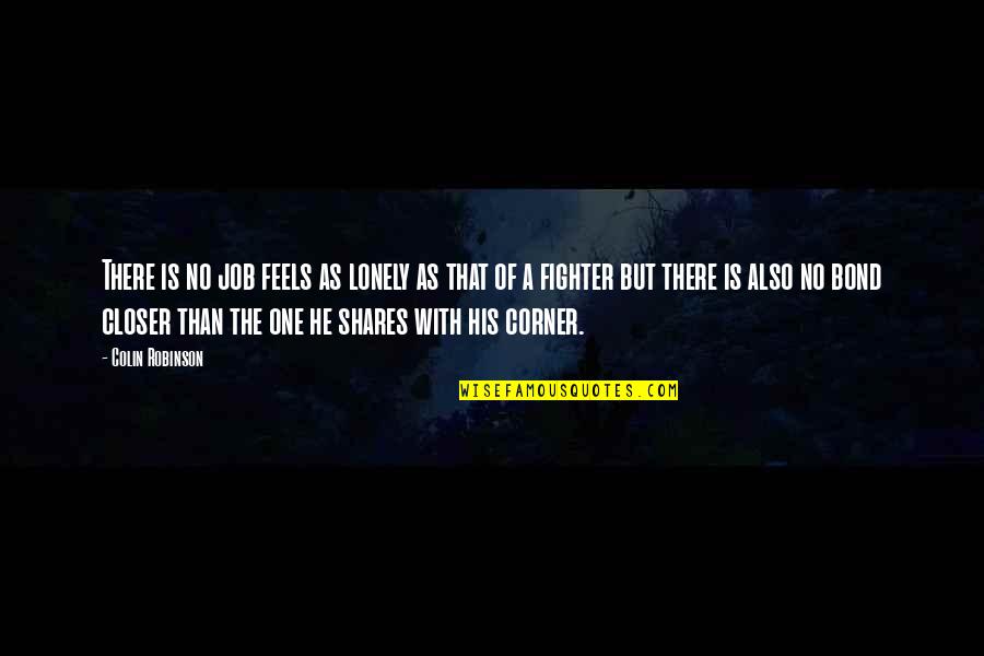 Best Mma Fighter Quotes By Colin Robinson: There is no job feels as lonely as