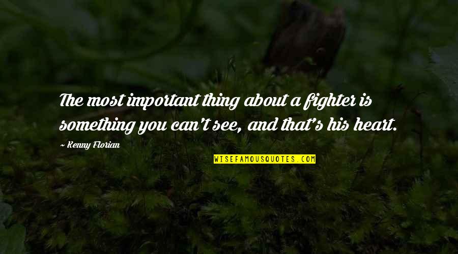 Best Mma Fighter Quotes By Kenny Florian: The most important thing about a fighter is