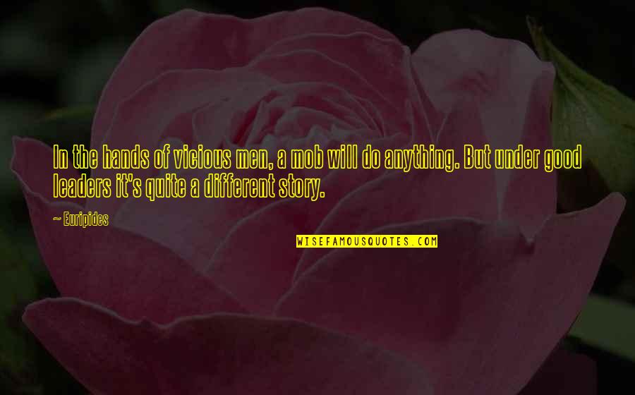 Best Mob Quotes By Euripides: In the hands of vicious men, a mob Best Mob Quotes By Euripides: In the hands of vicious men, a mob