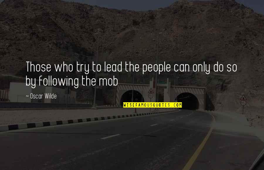 Best Mob Quotes By Oscar Wilde: Those who try to lead the people can