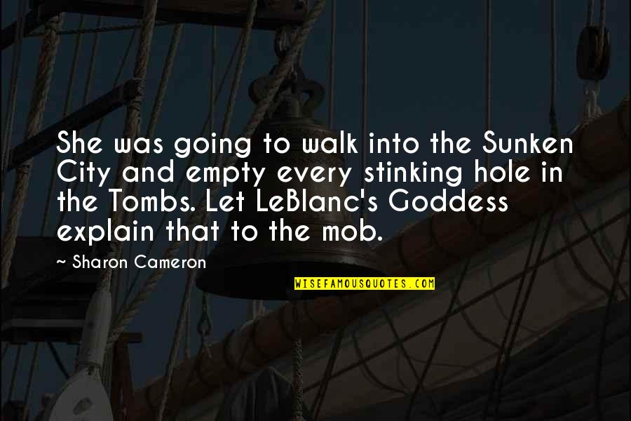 Best Mob Quotes By Sharon Cameron: She was going to walk into the Sunken Best Mob Quotes By Sharon Cameron: She was going to walk into the Sunken
