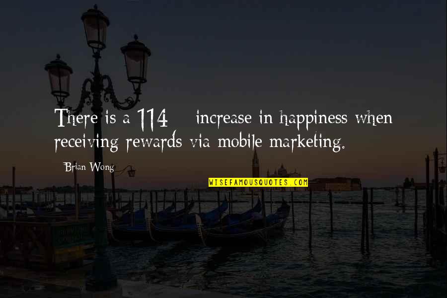 Best Mobile Quotes By Brian Wong: There is a 114% increase in happiness when