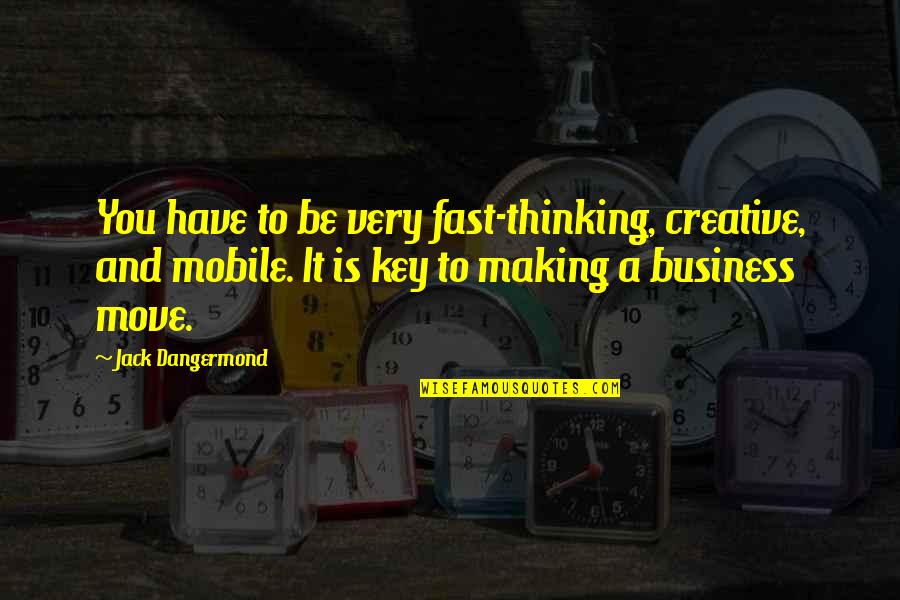 Best Mobile Quotes By Jack Dangermond: You have to be very fast-thinking, creative, and