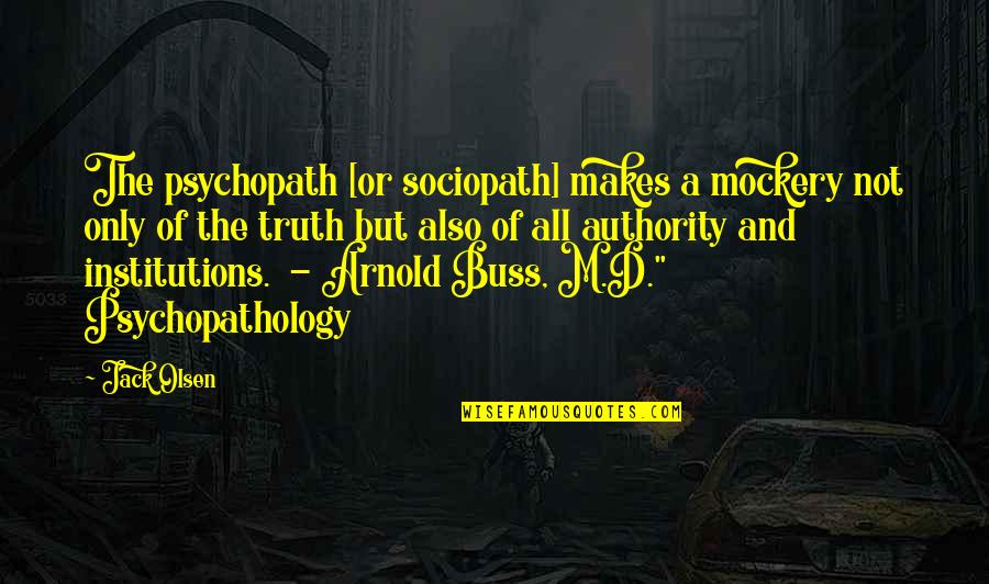 Best Mockery Quotes By Jack Olsen: The psychopath [or sociopath] makes a mockery not