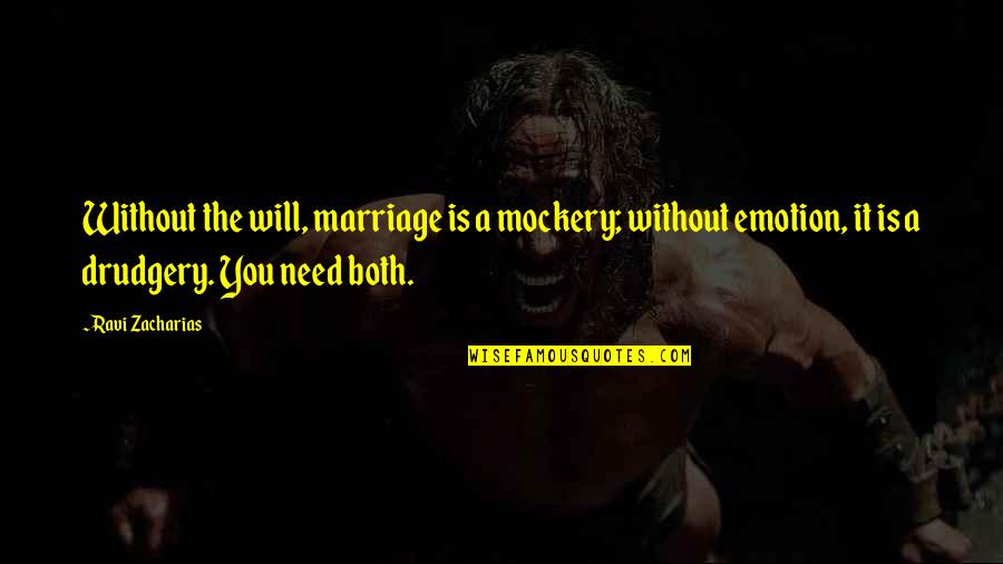 Best Mockery Quotes By Ravi Zacharias: Without the will, marriage is a mockery; without