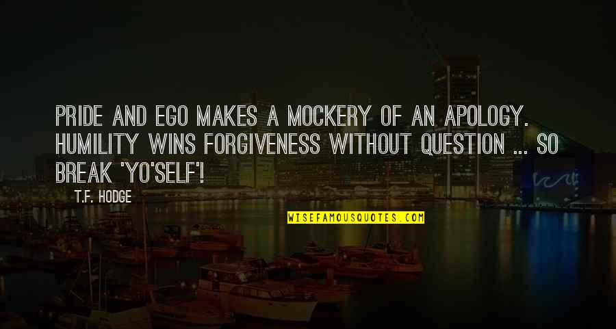 Best Mockery Quotes By T.F. Hodge: Pride and ego makes a mockery of an