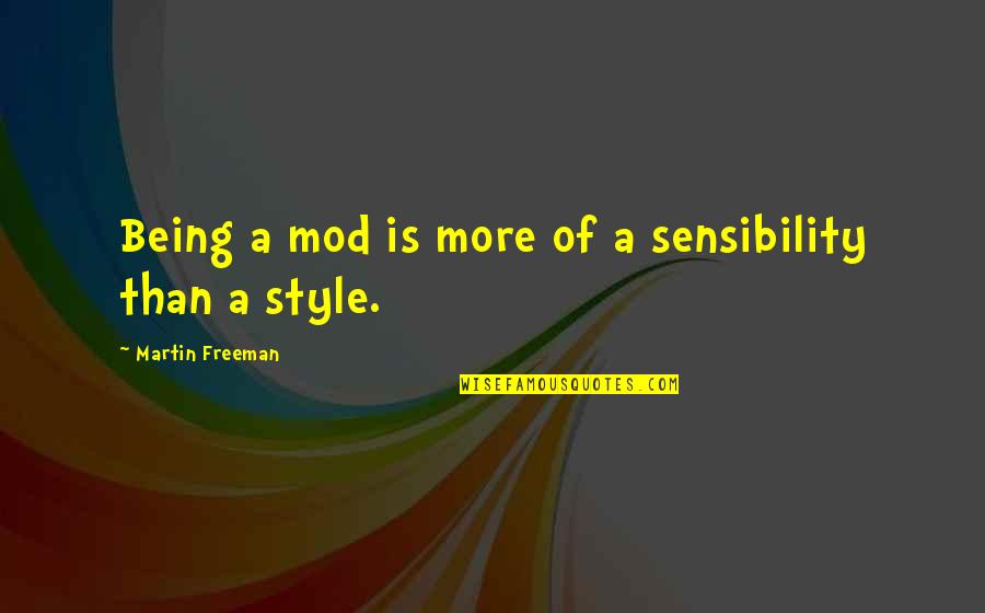 Best Mod Quotes By Martin Freeman: Being a mod is more of a sensibility Best Mod Quotes By Martin Freeman: Being a mod is more of a sensibility
