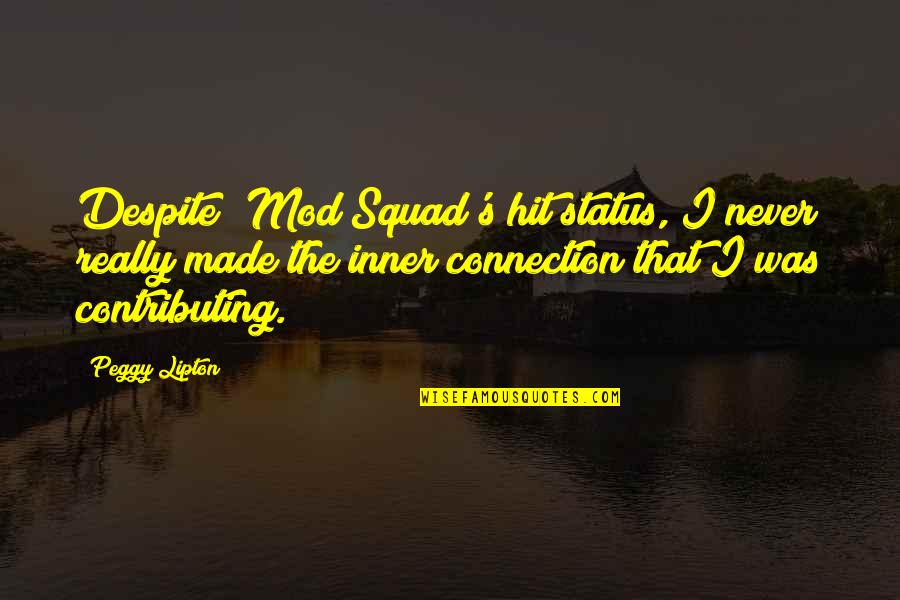 Best Mod Quotes By Peggy Lipton: Despite 'Mod Squad's hit status, I never really Best Mod Quotes By Peggy Lipton: Despite 'Mod Squad's hit status, I never really